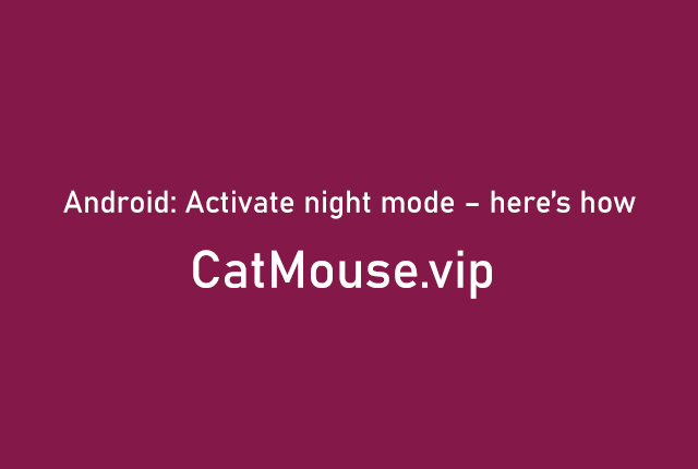 Android: Activate night mode – here’s how